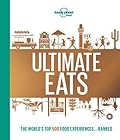 Lonely Planet&#x27;s Ultimate Eats (Lonely Planet Food) 