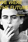 Book cover for We Were the Future: A Memoir of the Kibbutz