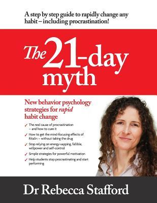 The 21-Day Myth: A Step by Step Guide to Rapid Habit Change (Including Procrastination)