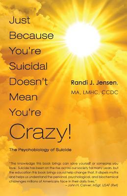 Just Because You're Suicidal Doesn't Mean You're Crazy: The Psychobiology of Suicide (Paperback)