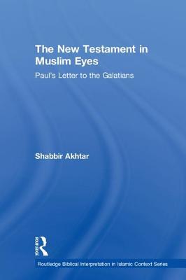 The New Testament in Muslim Eyes (Routledge Reading the Bible in Islamic Context Series)