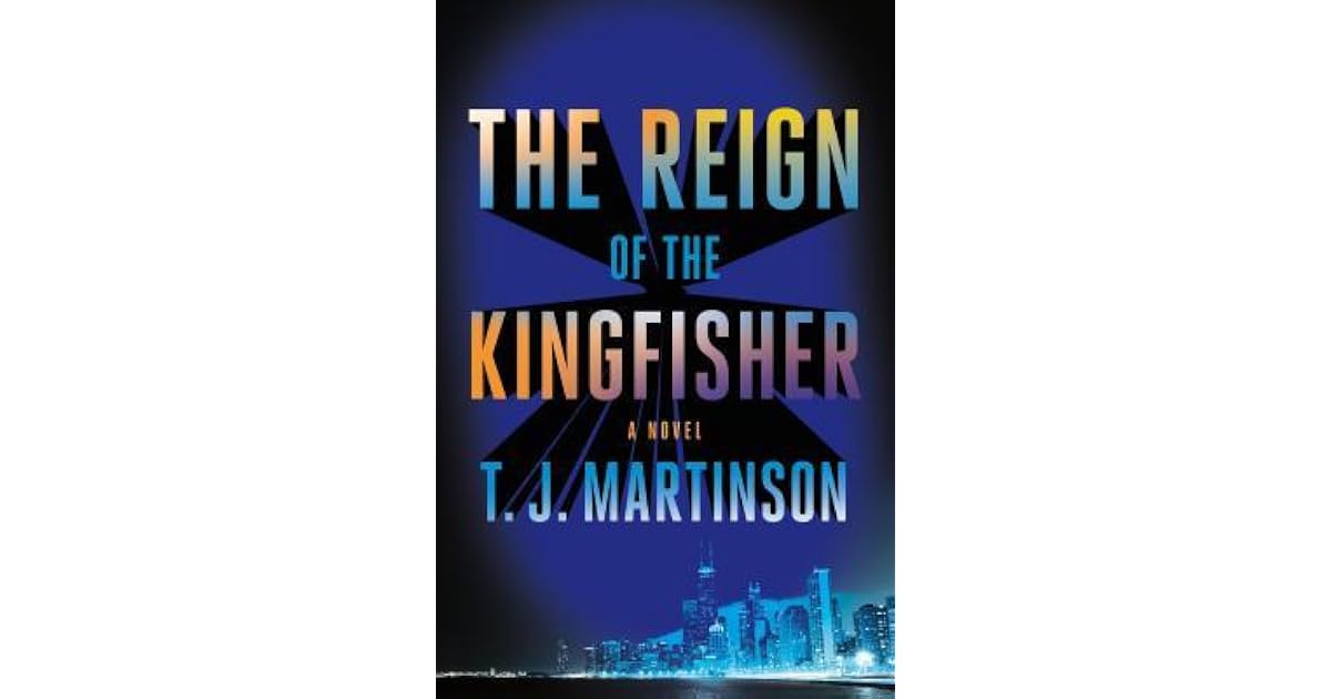 The Reign of the Kingfisher by T.J. Martinson