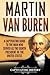 Martin Van Buren: A Captivating Guide to the Man Who Served as the Eighth President of the United States (U.S. Presidents)