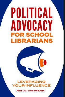 Political Advocacy for School Librarians: Leveraging Your Influence (Paperback)