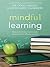 Mindful Learning: Reduce Stress and Improve Brain Performance for Effective Learning