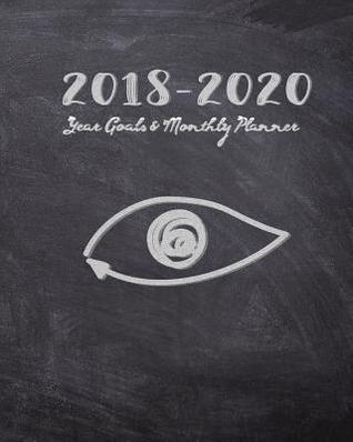 2018-2020 Year Goals and Monthly Planner: The Eye of Future 30 Months Calendar Yearly Goals Monthly Task Checklist