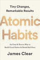 Atomic Habits: An Easy & Proven Way to Build Good Habits & Break Bad Ones