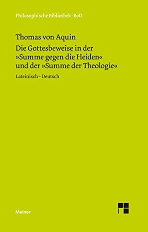 Die Gottesbeweise: In der Summe gegen die Heiden und der Summe der Theologie: In der Summe gegen die Heiden und der Summe der Theologie (Philosophische Bibliothek 330)