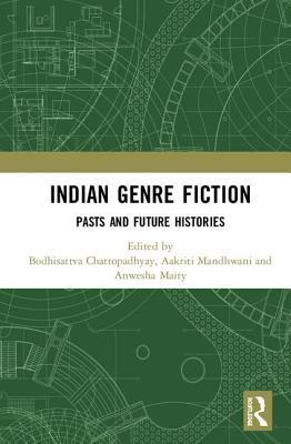 Indian Genre Fiction: Pasts and Future Histories (Studies in Global Genre Fiction)