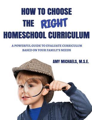 How to Choose the Right Homeschool Curriculum: A powerful guide to evaluate curriculum based on your family’s needs