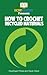 How To Crochet Recycled Materials: Your Step-By-Step Guide To Crocheting Recycled Materials