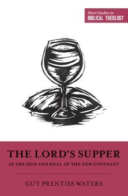 The Lord's Supper as the Sign and Meal of the New Covenant (Short Studies in Biblical Theology)
