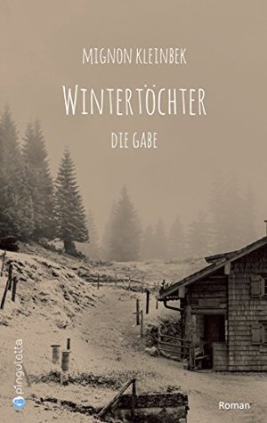 Wintertöchter: Die Gabe. Teil 1 der erfolgreichen Trilogie. Eine fesselnde Familiensaga (German Edition)