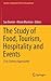 The Study of Food, Tourism, Hospitality and Events by Sue Beeton