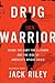 Drug Warrior by Jack Riley