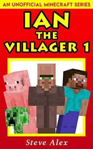 Ian the Villager 1: (An Unofficial Minecraft Book) (Minecraft Ian the Villager)