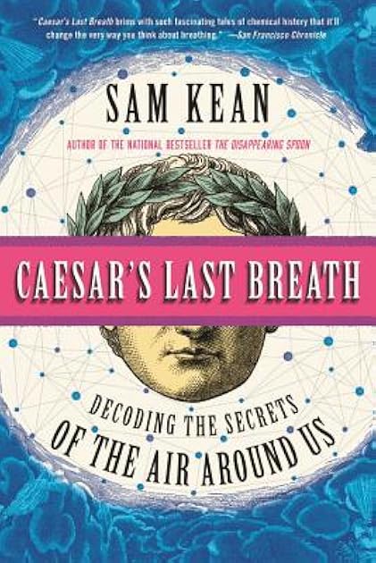 Caesar's Last Breath: And Other True Tales of History, Science, and the Sextillions of Molecules in the Air Around Us