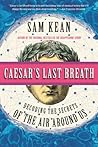 Caesar's Last Breath by Sam Kean