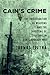 Cain’s Crime: The Prolifera...