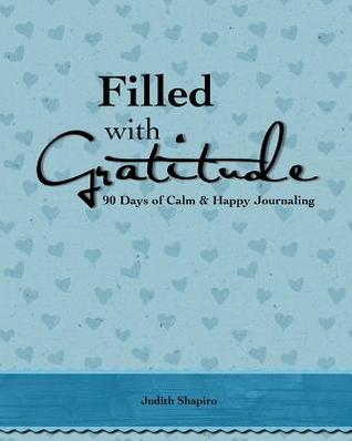 Filled with Gratitude: 90 Days of Calm & Happy Journaling