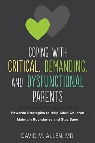 Coping with Critical, Demanding, and Dysfunctional Parents: Powerful Strategies to Help Adult Children Maintain Boundaries and Stay Sane (Kindle Edition)