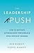 The Leadership Push: How to Motivate Extraordinary Performance From Ordinary Workers