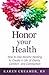 Honor Your Health: How to U...