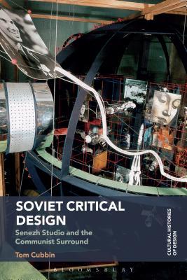 Soviet Critical Design: Senezh Studio and the Communist Surround (Cultural Histories of Design)