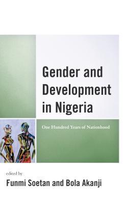 Gender and Development in Nigeria: One Hundred Years of Nationhood (Gender and Sexuality in Africa and the Diaspora)