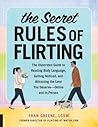 The Secret Rules of Flirting: The Illustrated Guide to Reading Body Language, Getting Noticed, and Attracting the Love You Deserve--Online and In Person