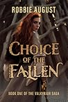 Choice of the Fallen by Robbie August Choice of the Fallen by Robbie August