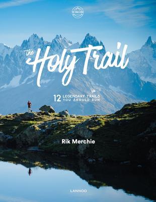 The Holy Trail: 12 Mythical Trails You Should Have Run