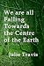 We are all Falling Towards the Centre of the Earth