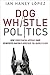 Dog Whistle Politics: How Coded Racial Appeals Have Reinvented Racism and Wrecked the Middle Class