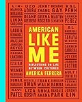 American Like Me: Reflections on Life Between Cultures