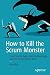 How to Kill the Scrum Monster by Ilya Bibik