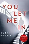 You Let Me In by Lucy Clarke You Let Me In by Lucy Clarke