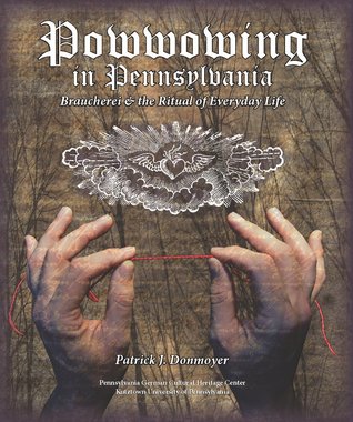 Powwowing in Pennsylvania: Braucherei & the Ritual of Everyday Life (Hardcover)