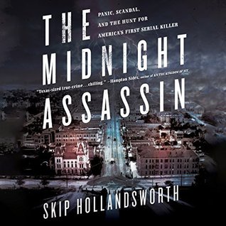 The Midnight Assassin: Panic, Scandal, and the Hunt for America's First Serial Killer