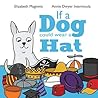 If a Dog Could Wear a Hat by Elizabeth Maginnis If a Dog Could Wear a Hat by Elizabeth Maginnis