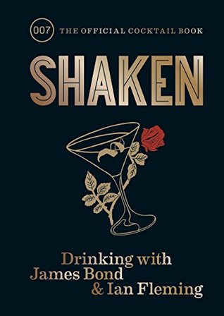 Shaken: Drinking with James Bond and Ian Fleming, the official cocktail book (Kindle Edition)