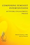 Composing Feminist Interventions: Activism, Engagement, Praxis (Perspectives on Writing) Composing Feminist Interventions: Activism, Engagement, Praxis (Perspectives on Writing)