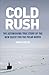 Cold Rush: The Astonishing True Story of the New Quest for the Polar North