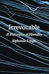 Irrevocable: A Philosophy of Mortality