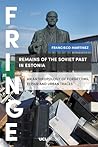 Remains of the Soviet Past in Estonia: An Anthropology of Forgetting, Repair and Urban Traces (FRINGE)