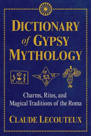 Dictionary of Gypsy Mythology: Charms, Rites, and Magical Traditions of the Roma (Kindle Edition)