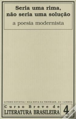 Seria uma rima, não seria uma solução - a poesia modernista (Paperback)