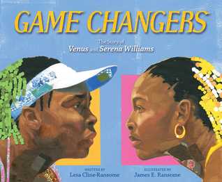 Game Changers The Story Of Venus And Serena Williams By Lesa Cline Ransome