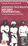 Kitchen Confidential. Avventure gastronomiche a New York by Anthony Bourdain Kitchen Confidential. Avventure gastronomiche a New York by Anthony Bourdain