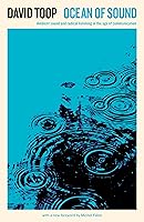 Ocean of Sound: Ambient sound and radical listening in the age of communication